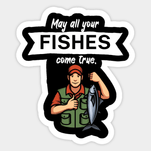 May all your fishes come true Sticker